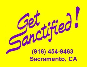 Get Sanctified! (916) 454-9463 Sacramento, CA
